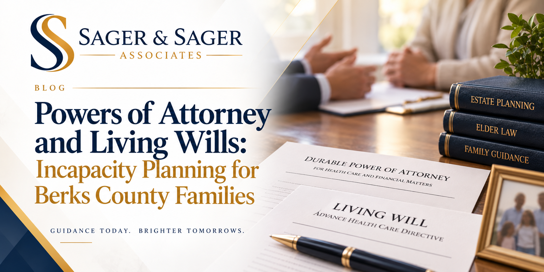 Powers of Attorney and Living Wills: Incapacity Planning for Berks County Families